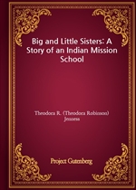 Big and Little Sisters: A Story of an Indian Mission School
