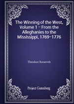 The Winning of the West, Volume 1 - From the Alleghanies to the Mississippi, 1769-1776