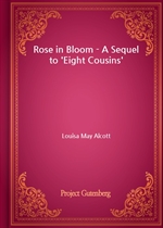 Rose in Bloom - A Sequel to 'Eight Cousins'