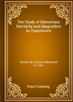 The Study of Elementary Electricity and Magnetism by Experiment